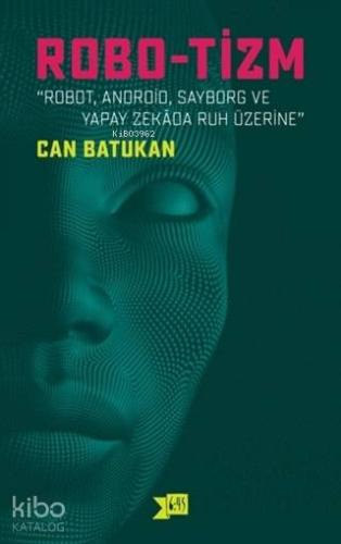 Robo-tizm; Robot, Android, Sayborg ve Yapay Zekada Ruh Üzerine - Kitap