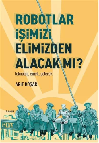 Robotlar İşimizi Elimizden Alacak Mı? -Teknoloji, Emek, Gelecek- - Kit