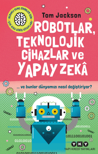 Robotlar, Teknolojik Cihazlar Ve Yapay Zekâ Ve Bunlar Dünyamızı Nasıl Değiştiriyor?