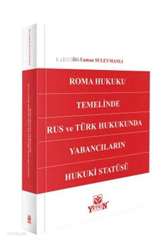 Roma Hukuku Temelinde Rus ve Türk Hukukunda Yabancıların Hukuki Statüs