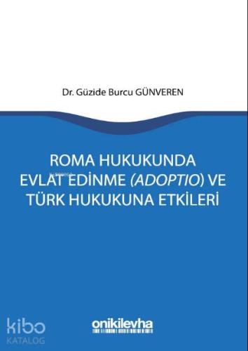 Roma Hukukunda Evlat Edinme (Adoptio) ve Türk Hukukuna Etkileri