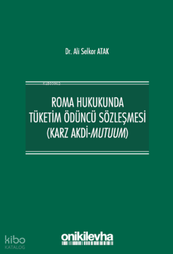 Roma Hukukunda Tüketim Ödüncü Sözleşmesi (Karz Akdi-Mutuum)
