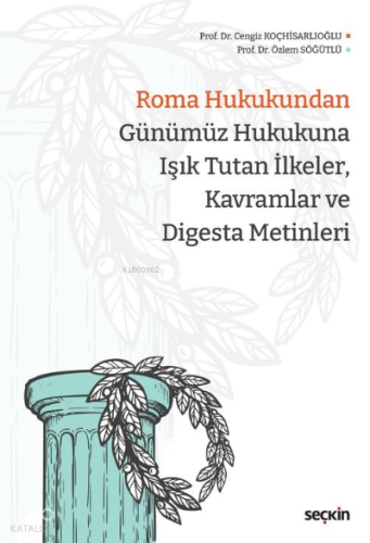 Roma Hukukundan Günümüz Hukukuna Işık Tutan İlkeler, Kavramlar ve Dige