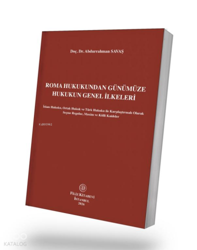 Roma Hukukundan Günümüze Hukukun Genel İlkeleri;İslam Hukuku, Ortak Hukuk ve Türk Hukuku ile Karşılaştırmalı Olarak Seçme Regulae, Maxim ve Külli Kaideler