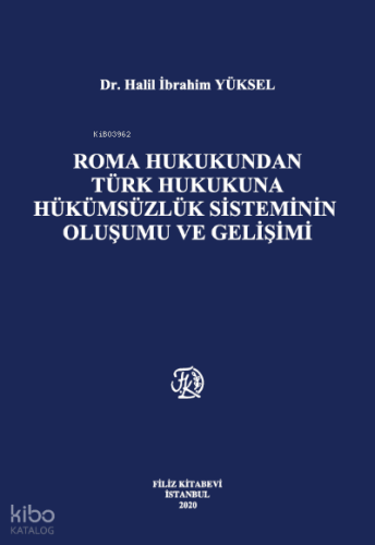Roma Hukukundan Türk Hukukuna Hükümsüzlük Sisteminin Oluşumu Ve Gelişimi