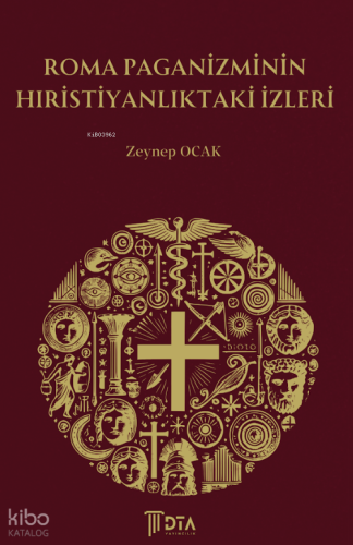 Roma Paganizminin Hıristiyanlıktaki İzleri;Traces of Roman Paganism in Christianity