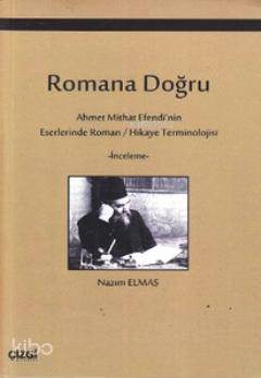Romana Doğru; Ahmet Mithat Efendi'nin Eserlerinde Roman / Hikaye Termi