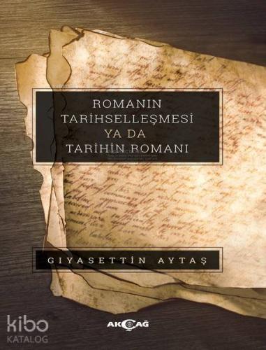 Romanın Tarihselleşmesi ya da Tarihin Romanı - Kitapiks.com
