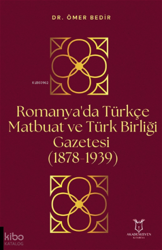 Romanya'da Türkçe Matbuat ve Türk Birliği Gazetesi (1878-1939)