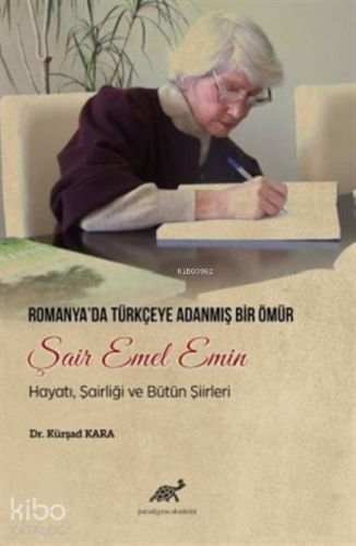 Romanya'da Türkçeye Adanmış Bir Ömür Şair Emel Emin;Hayatı, Şairliği ve Bütün Şiirleri
