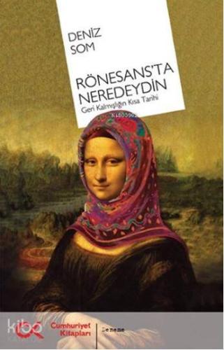 Rönesans'ta Neredeydin; Geri Kalmışlığın Kısa Tarihi - Kitapiks.com