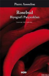 Rosebud; Biyografi Parçacıkları - Kitapiks.com