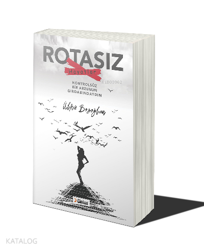 Rotasız Hayatlar ;Kontrolsüz Bir Arzunun Girdabındaydım - Kitapiks.com