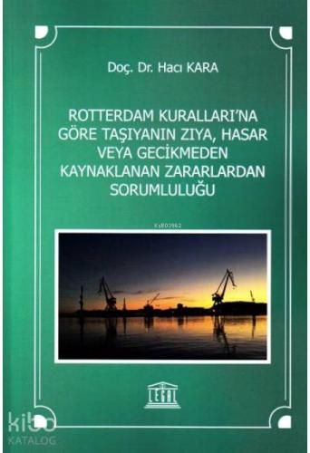 Rotterdam Kuralları'na Göre Taşıyanın Zıya, Hasar veya Gecikmeden Kaynaklanan Zararlardan Sorumluluğu