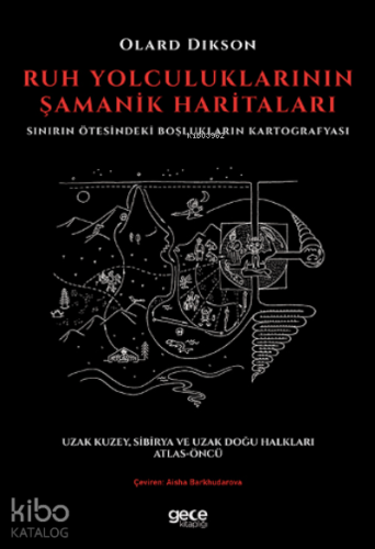 Ruh Yolculuklarının Şamanik Haritaları;Sınırın Ötesindeki Boşlukların Kartografyası