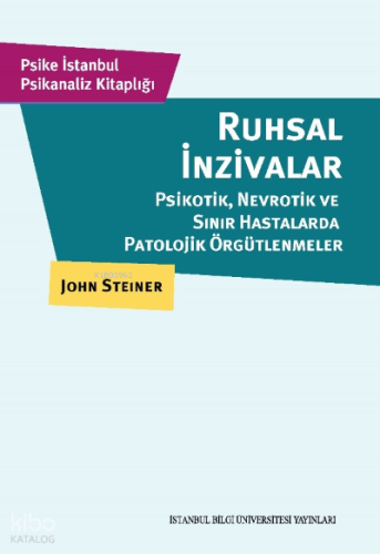 Ruhsal İnzivalar;Psikotik, Nevrotik Ve Sınır Hastalarda Patolojik Örgütlenmeler