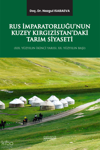 Rus İmparatorluğu’nun Kuzey Kırgızistan’daki Tarım Siyaseti (XIX. Yüzyılın İkinci Yarısı, XX. Yüzyılın Başı)