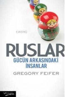 Ruslar; Gücün Arkasındaki İnsanlar