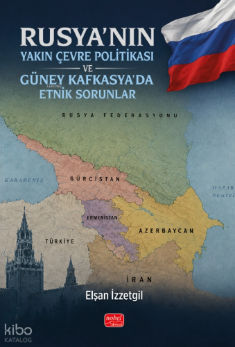 Rusya’nın Yakın Çevre Politikası ve Güney Kafkasya’da Etnik Sorunlar
