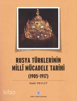 Rusya Türklerinin Milli Mücadele Tarihi 1905-1917