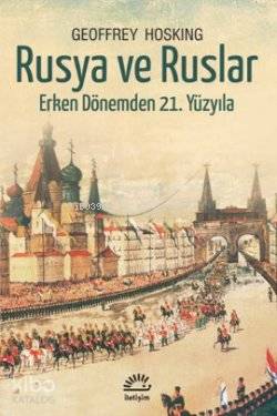 Rusya ve Ruslar; Erken Dönemden 21. Yüzyıla - Kitapiks.com