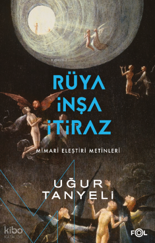 Rüya, İnşa, İtiraz ;-Mimari Eleştiri Metinleri-