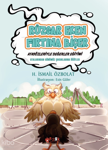 Rüzgâr Eken Fırtına Biçer(Atasözleriyle Değerler Eğitimi);Atalarımızdan Günümüz Çocuklarına Öğütler