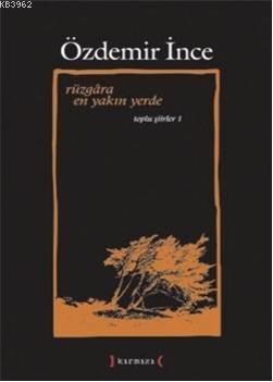Rüzgâra En Yakın Yerde; Toplu Şiirler 1