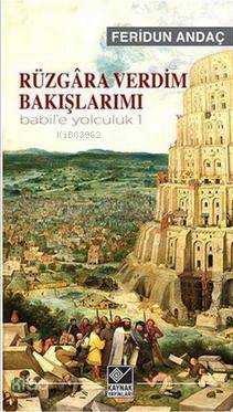 Rüzgâra Verdim Bakışlarımı - Babil'e Yolculuk - 1 - Kitapiks.com