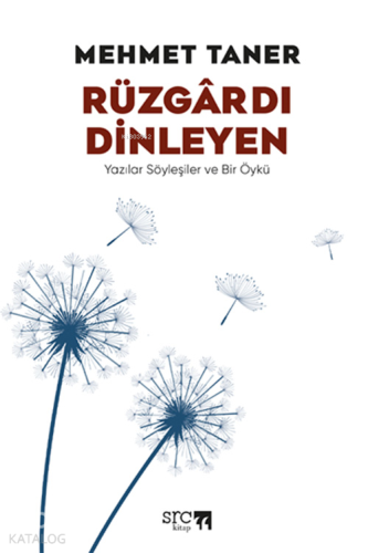 Rüzgârdı Dinleyen;Yazılar Söyleşiler ve Bir Öykü