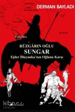 Rüzgârın Oğlu Sungar; Ejder İlluyanka'nın Oğluna Karşı - Kitapiks.com
