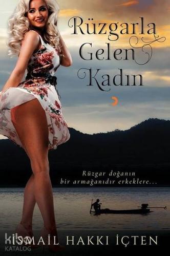 Rüzgarla Gelen Kadın; Rüzgar doğanın bir armağanıdır erkeklere...