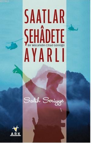 Saatler Şehadete Ayarlı; Birmücahidin Cihad Günluğü