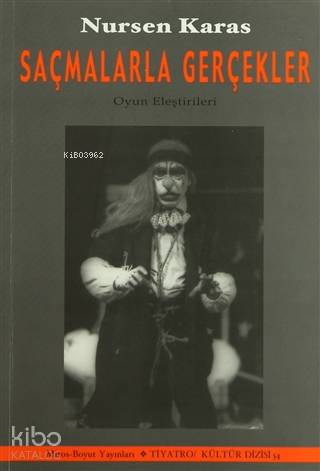 Saçmalarla Gerçekler; Tiyatro Yazıları (1967-2003)
