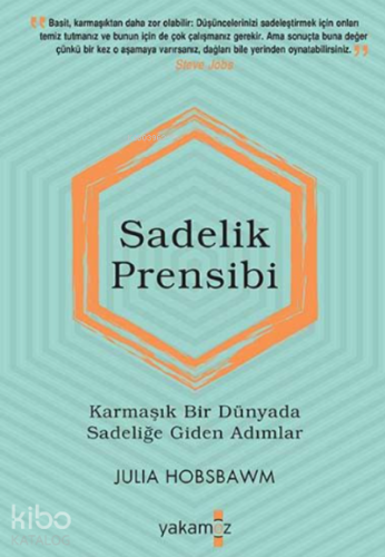 Sadelik Prensibi;Karmaşık Bir Dünyada Sadeliğe Giden Adımlar
