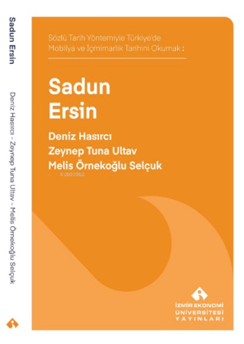 Sadun Ersin;Sözlü Tarih Yöntemiyle Türkiye'de Mobilya ve İçmimarlık Tarihi Okumak