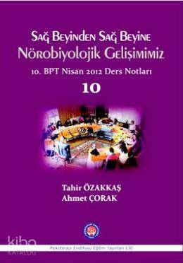Sağ Beyinden Sağ Beyine Nörobiyolojik Gelişimimiz; 10. BPT Nisan 2012 Ders Notları 10