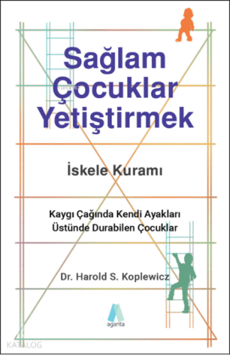 Sağlam Çocuklar Yetiştirmek;Kaygı Çağında Kendi Ayakları Üstünde Durabilen Çocuklar