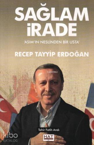 Sağlam İrade Asım'ın Neslinden Bir Usta Recep Tayyip Erdoğan