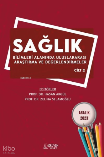 Sağlık Bilimleri Alanında Uluslararası Araştırma ve Değerlendirmeler Cilt 2