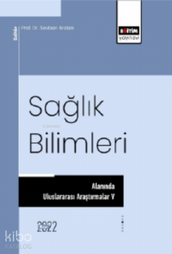 Sağlık Bilimleri Alanında Uluslararası Araştırmalar V - Kitapiks.com