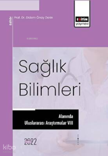 Sağlık Bilimleri Alanında Uluslararası Araştırmalar VIII
