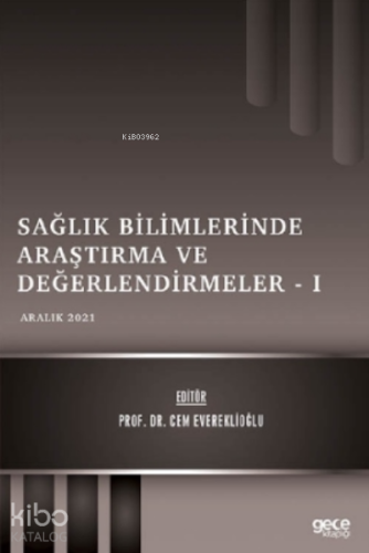 Sağlık Bilimlerinde Araştırma ve Değerlendirmeler – I - Aralık 2021