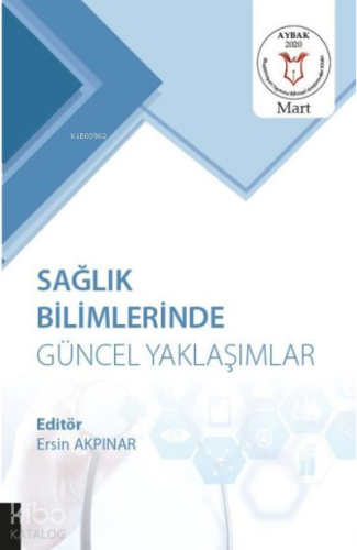 Sağlık Bilimlerinde Güncel Yaklaşımlar (AYBAK 2020 Mart)