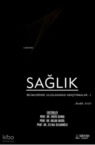 Sağlık Bilimlerinde Uluslararası Araştırmalar – I / Aralık 2022