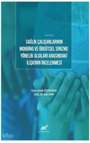 Sağlık Çalışanlarının Mobbing ve Örgütsel Sinizme  Yönelik Algıları Arasındaki İlişkinin İncelenmesi