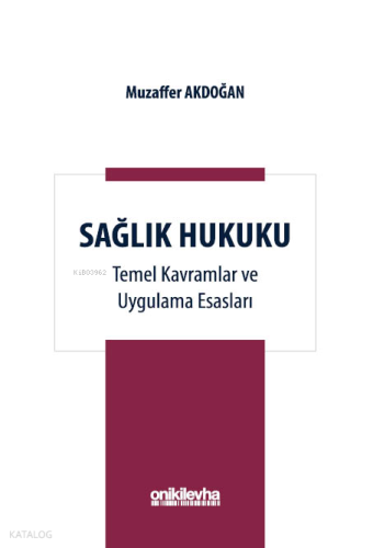 Sağlık Hukuku;Temel Kavramlar ve Uygulama Esasları