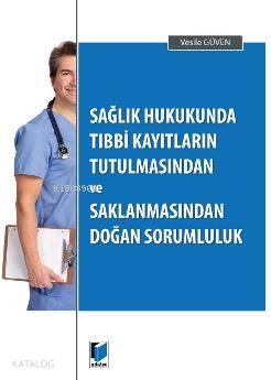 Sağlık Hukukunda Tıbbi Kayıtların Tutulmasından ve Saklanmasından Doğan Sorumluluk