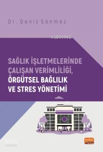 Sağlık İşletmelerinde Çalışan Verimliliği, Örgütsel Bağlılık ve Stres Yönetimi