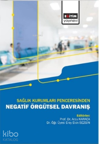 Sağlık Kurumları Penceresinden;Negatif Örgütsel Davranış